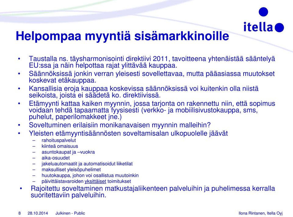 Kansallisia eroja kauppaa koskevissa säännöksissä voi kuitenkin olla niistä seikoista, joista ei säädetä ko. direktiivissä.