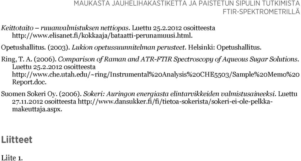 Comparison of Raman and ATR-FTIR Spectroscopy of Aqueous Sugar Solutions. Luettu 25.2.2012 osoitteesta http://www.che.utah.