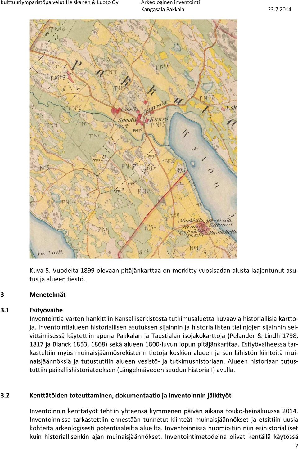 Inventointialueen historiallisen asutuksen sijainnin ja historiallisten tielinjojen sijainnin selvittämisessä käytettiin apuna n ja Taustialan isojakokarttoja (Pelander & Lindh 1798, 1817 ja Blanck