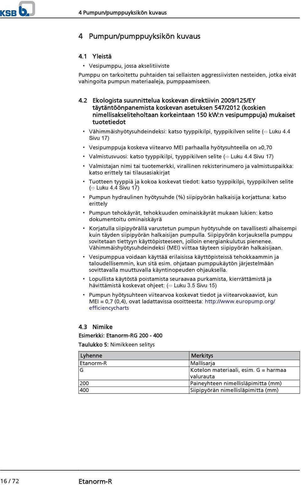 2 Ekologista suunnittelua koskevan direktiivin 2009/125/EY täytäntöönpanemista koskevan asetuksen 547/2012 (koskien nimellisakseliteholtaan korkeintaan 150 kw:n vesipumppuja) mukaiset tuotetiedot