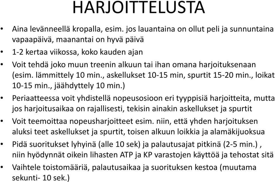 lämmittely 10 min., askellukset 10 15 min, spurtit 15 20 min., loikat 10 15 min., jäähdyttely 10 min.