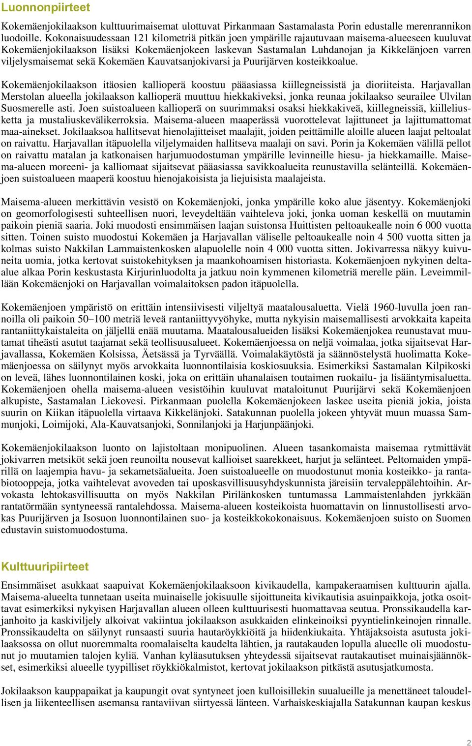 viljelysmaisemat sekä Kokemäen Kauvatsanjokivarsi ja Puurijärven kosteikkoalue. Kokemäenjokilaakson itäosien kallioperä koostuu pääasiassa kiillegneissistä ja dioriiteista.