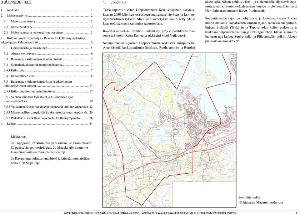 3 Rakennetun kulttuuriympäristön piirteitä... 7 3.4 Suunnittelualueen rakentumisen historia... 7 3.4.1 Esihistoria... 7 3.4.2 Historiallinen aika... 8 3.