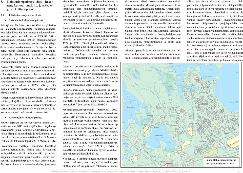 rakennusinventointeja, jotka on tallennettu KIOSKI 2.0 tietokantaan. KIOSKI 2.0 on maakuntamuseon käytössä oleva inventointisovellus, jonka ylläpidosta vastaa maakuntamuseo.