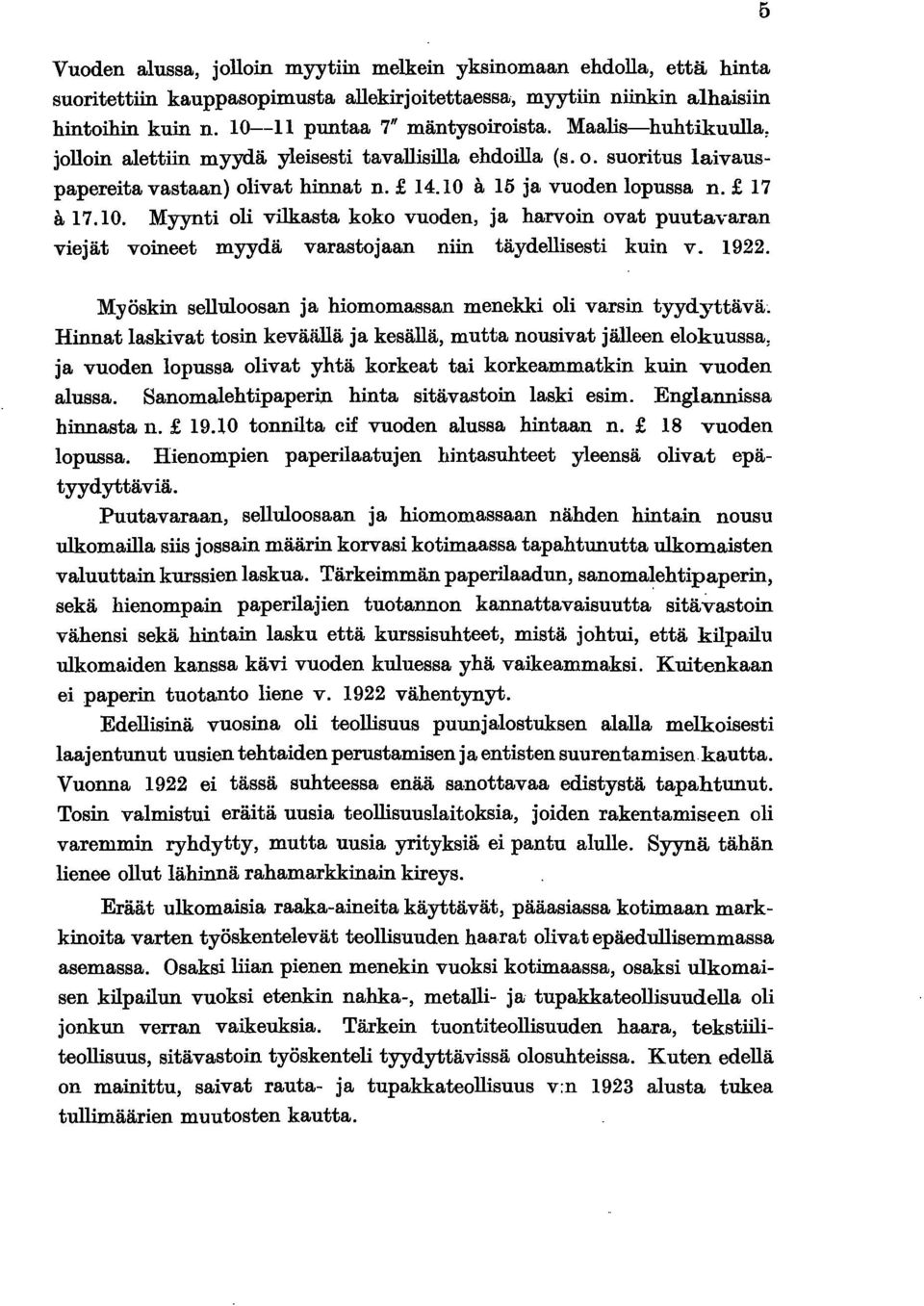 a 5 ja vuoden lopussa. ~ 7 a 7.0. Myynti oli vilkasta koko vuoden, ja harvoin ovat puutavaran viejät voineet myydä varastojaan niin täydellisesti kuin v. 922.