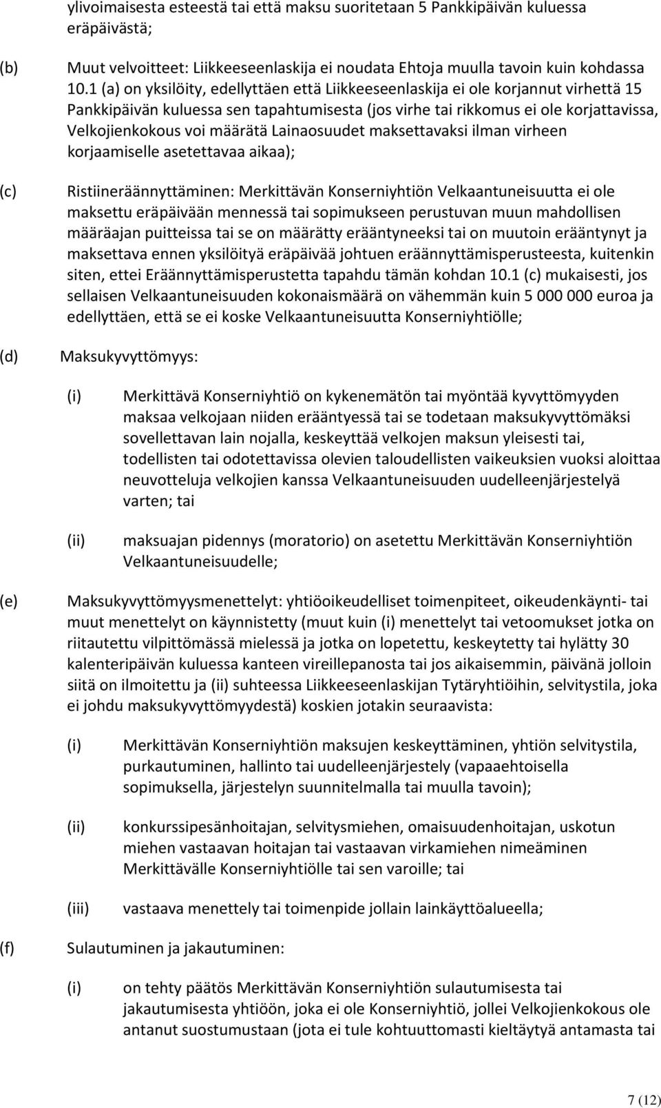Lainaosuudet maksettavaksi ilman virheen korjaamiselle asetettavaa aikaa); Ristiineräännyttäminen: Merkittävän Konserniyhtiön Velkaantuneisuutta ei ole maksettu eräpäivään mennessä tai sopimukseen