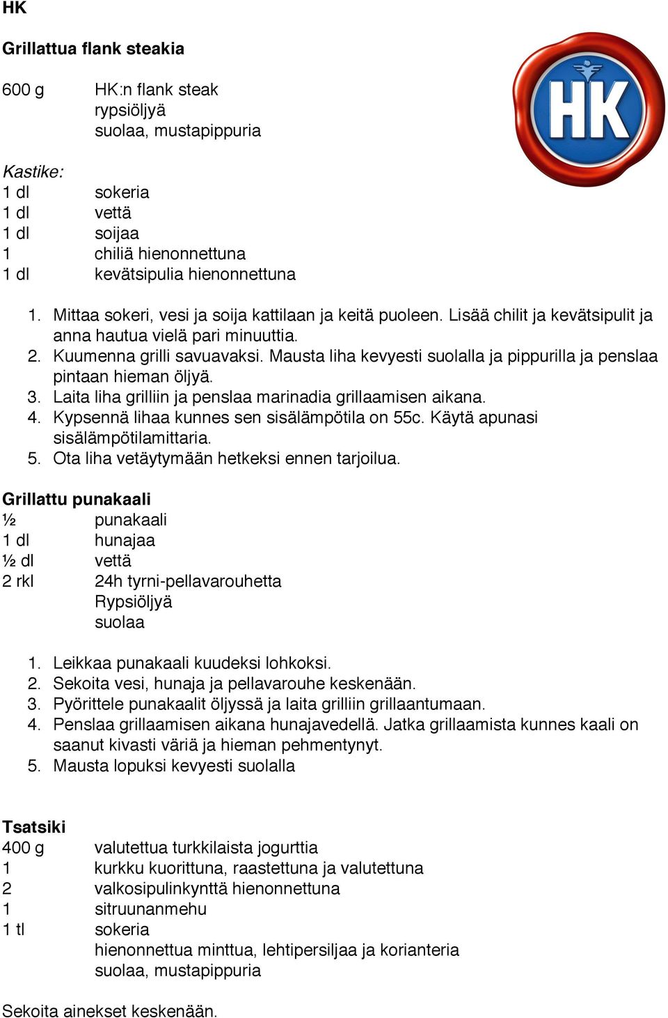 Laita liha grilliin ja penslaa marinadia grillaamisen aikana. 4. Kypsennä lihaa kunnes sen sisälämpötila on 55c. Käytä apunasi sisälämpötilamittaria. 5. Ota liha vetäytymään hetkeksi ennen tarjoilua.