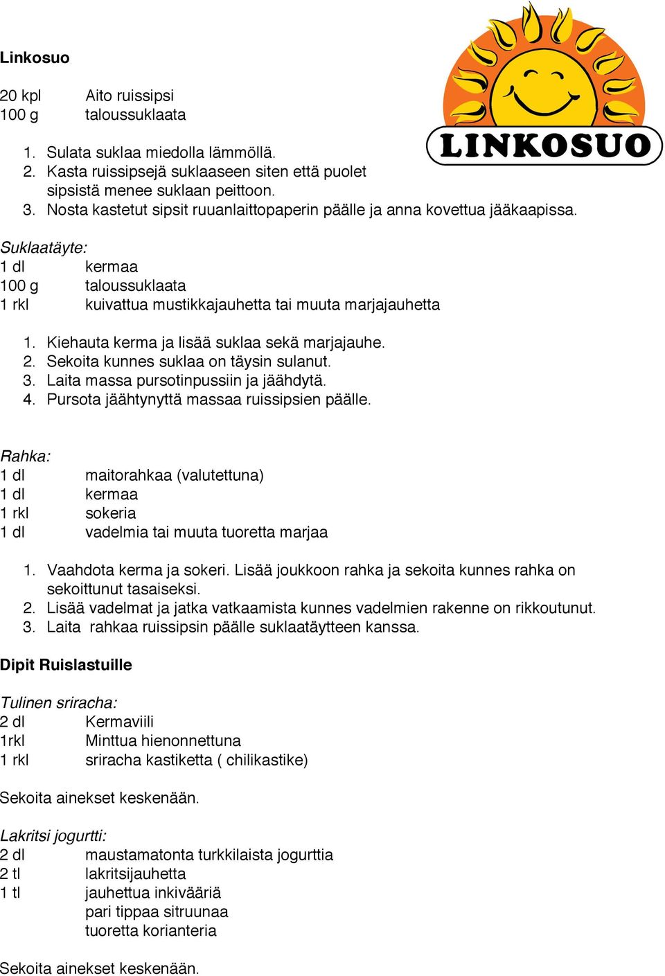 Kiehauta kerma ja lisää suklaa sekä marjajauhe. 2. Sekoita kunnes suklaa on täysin sulanut. 3. Laita massa pursotinpussiin ja jäähdytä. 4. Pursota jäähtynyttä massaa ruissipsien päälle.