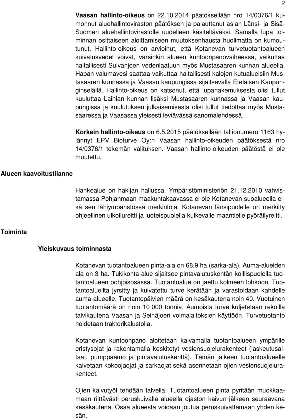 Hallinto-oikeus on arvioinut, että Kotanevan turvetuotantoalueen kuivatusvedet voivat, varsinkin alueen kuntoonpanovaiheessa, vaikuttaa haitallisesti Sulvanjoen vedenlaatuun myös Mustasaaren kunnan