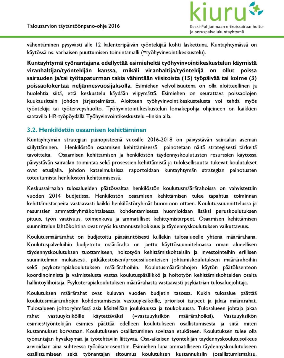 takia vähintään viisitoista (15) työpäivää tai kolme (3) poissaolokertaa neljännesvuosijaksolla.