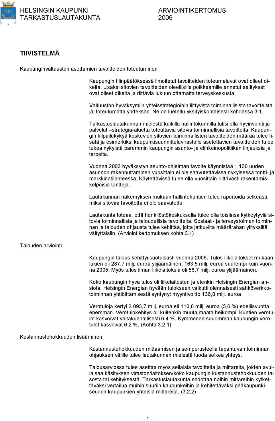Valtuuston hyväksymiin yhteisstrategioihin liittyvistä toiminnallisista tavoitteista jäi toteutumatta yhdeksän. Ne on lueteltu yksityiskohtaisesti kohdassa 3.1.
