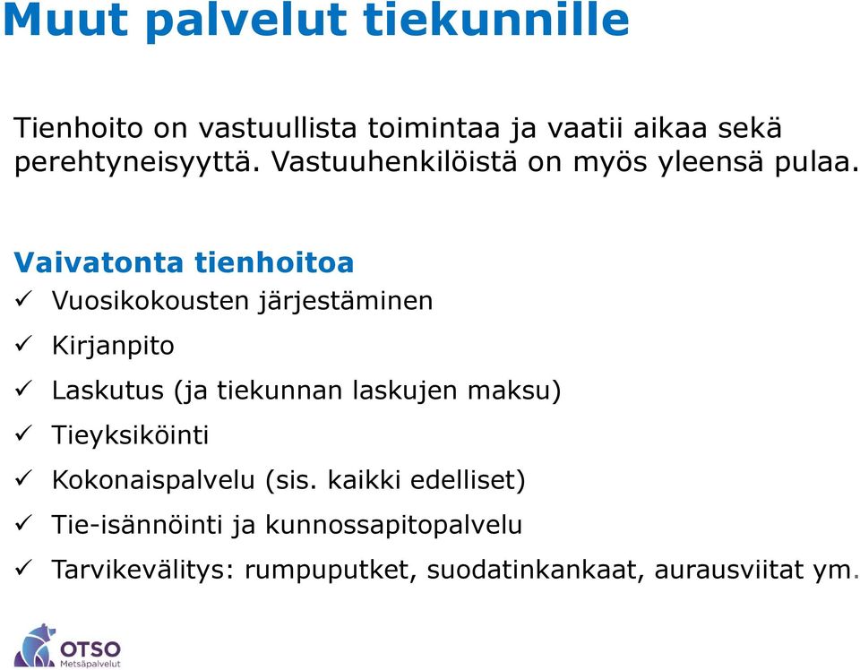 Vaivatonta tienhoitoa Vuosikokousten järjestäminen Kirjanpito Laskutus (ja tiekunnan laskujen