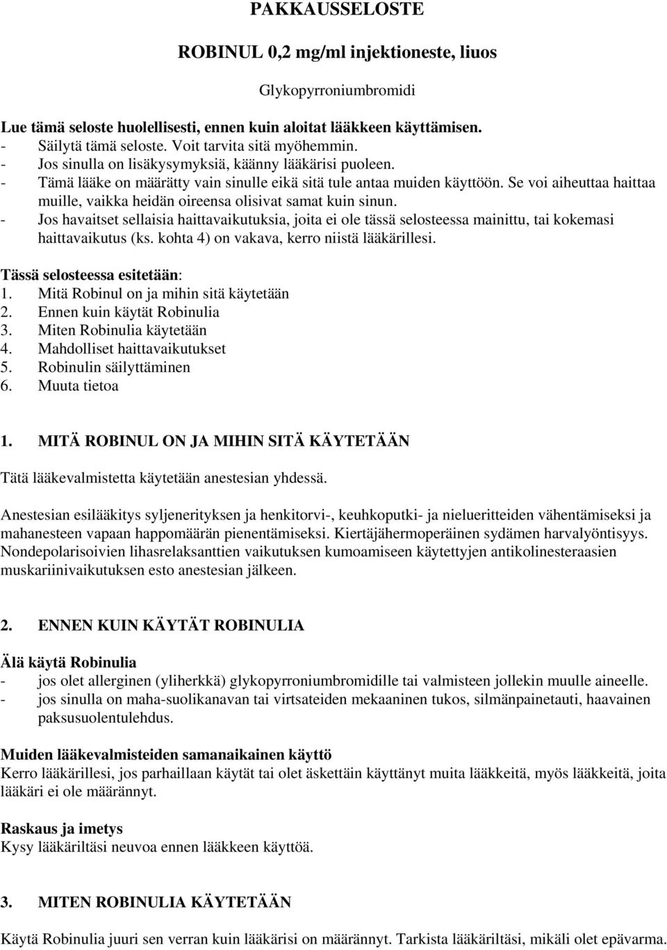 Se voi aiheuttaa haittaa muille, vaikka heidän oireensa olisivat samat kuin sinun.