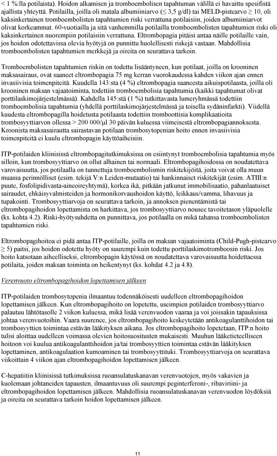 60-vuotiailla ja sitä vanhemmilla potilailla tromboembolisten tapahtumien riski oli kaksinkertainen nuorempiin potilaisiin verrattuna.