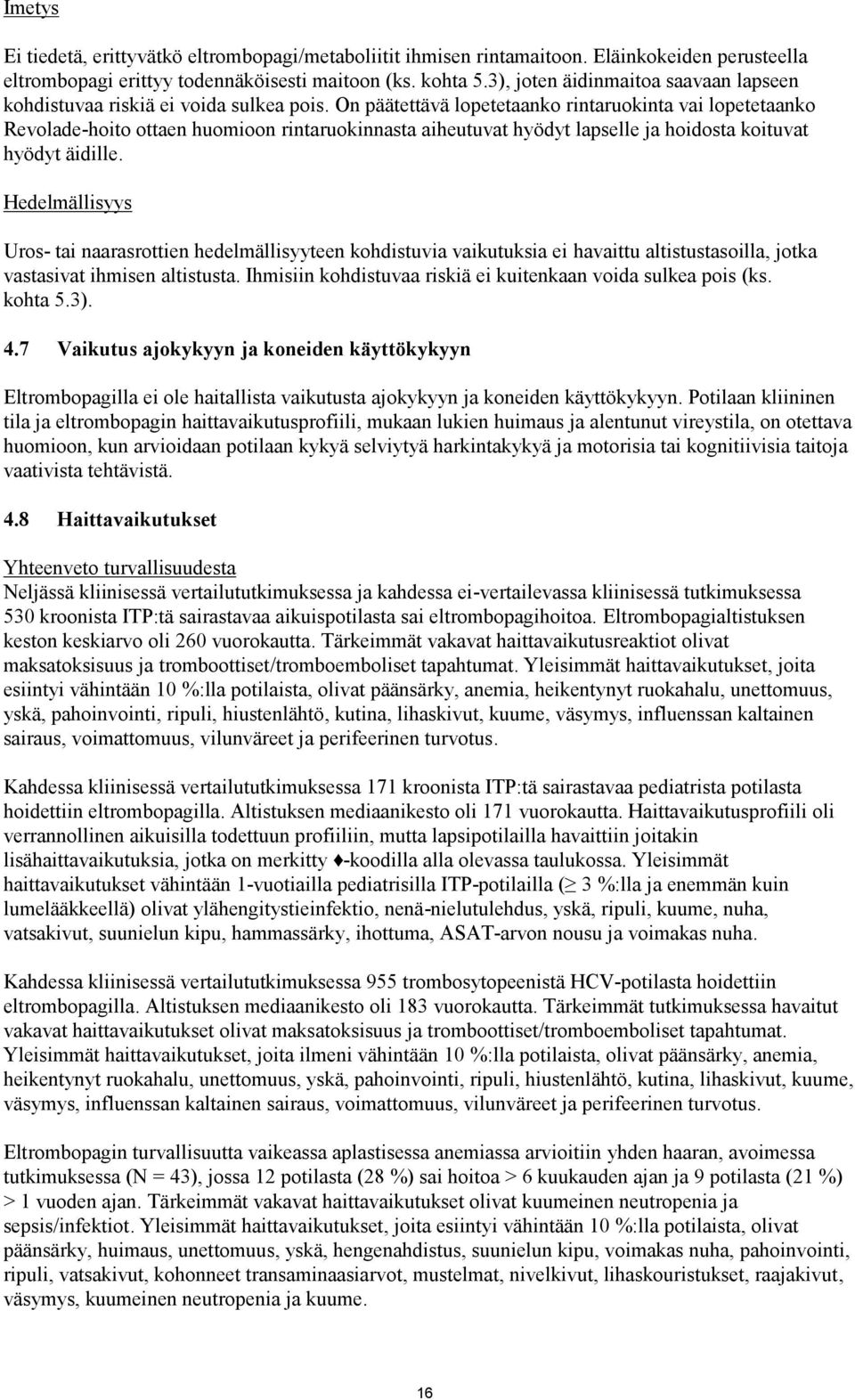 On päätettävä lopetetaanko rintaruokinta vai lopetetaanko Revolade-hoito ottaen huomioon rintaruokinnasta aiheutuvat hyödyt lapselle ja hoidosta koituvat hyödyt äidille.