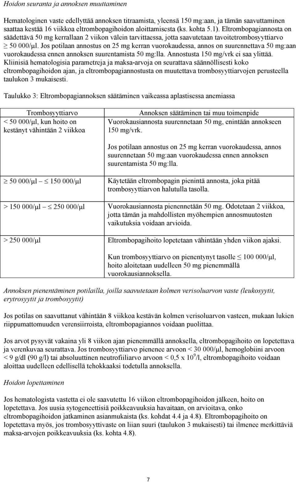 Jos potilaan annostus on 25 mg kerran vuorokaudessa, annos on suurennettava 50 mg:aan vuorokaudessa ennen annoksen suurentamista 50 mg:lla. Annostusta 150 mg/vrk ei saa ylittää.