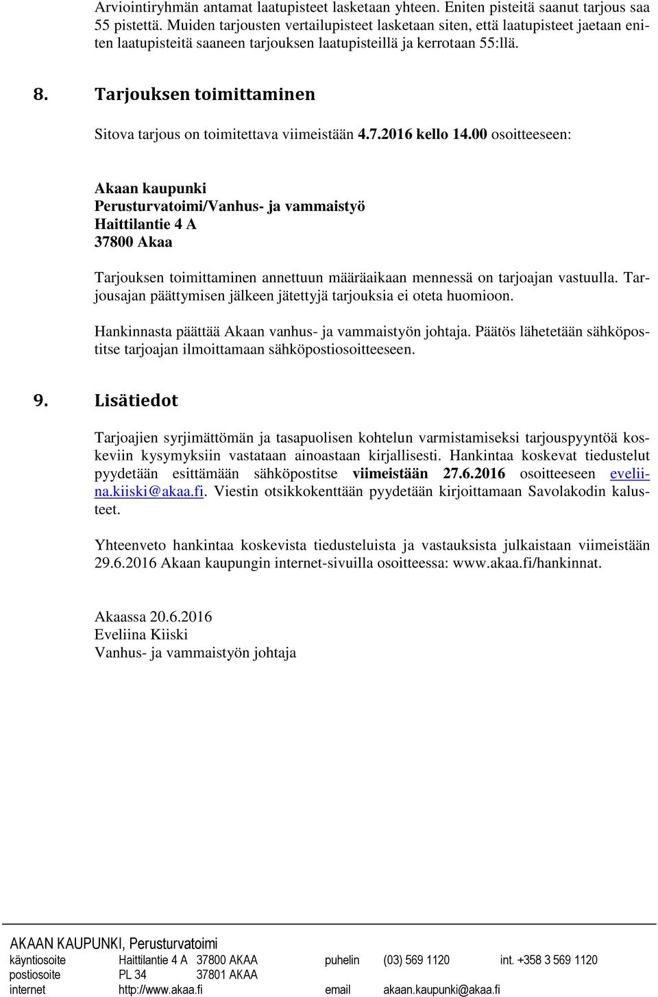 Tarjouksen toimittaminen Sitova tarjous on toimitettava viimeistään 4.7.2016 kello 14.