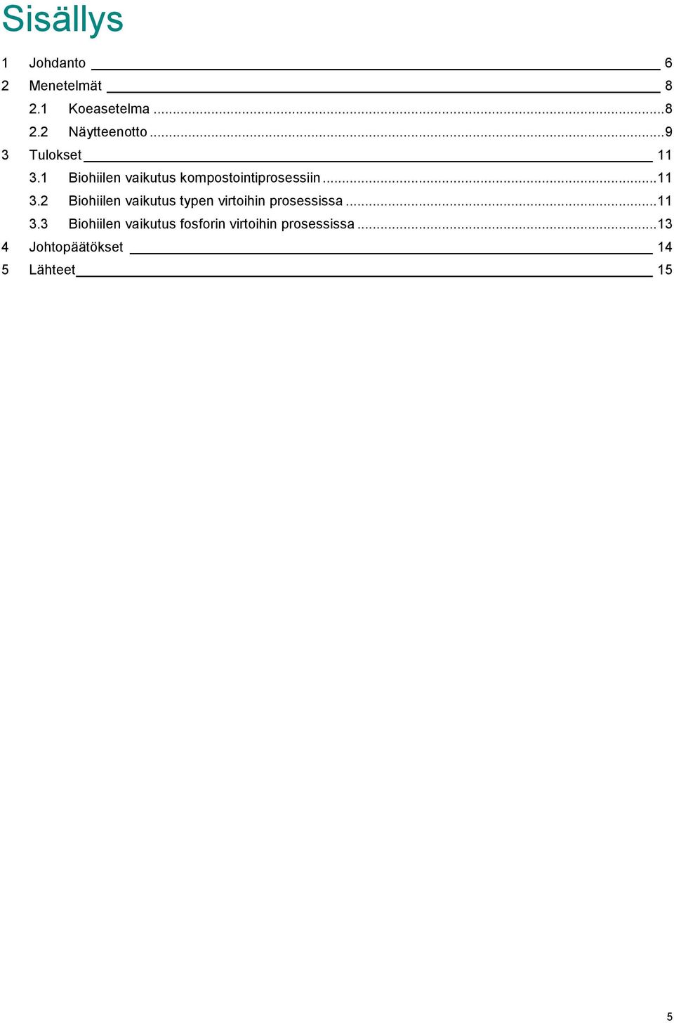 .. 11 3.3 Biohiilen vaikutus fosforin virtoihin prosessissa.