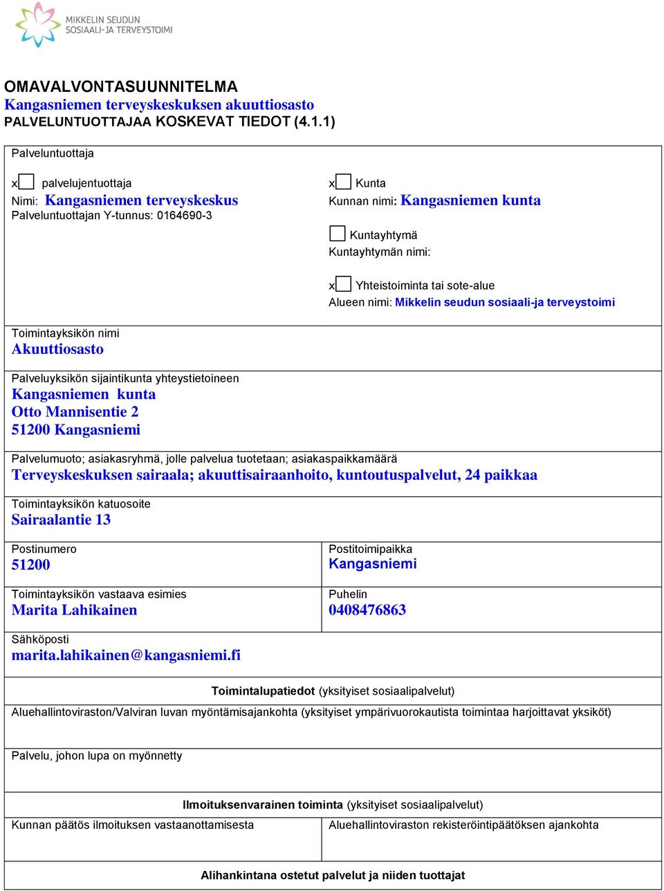 tai sote-alue Alueen nimi: Mikkelin seudun sosiaali-ja terveystoimi Toimintayksikön nimi Akuuttiosasto Palveluyksikön sijaintikunta yhteystietoineen Kangasniemen kunta Otto Mannisentie 2 51200
