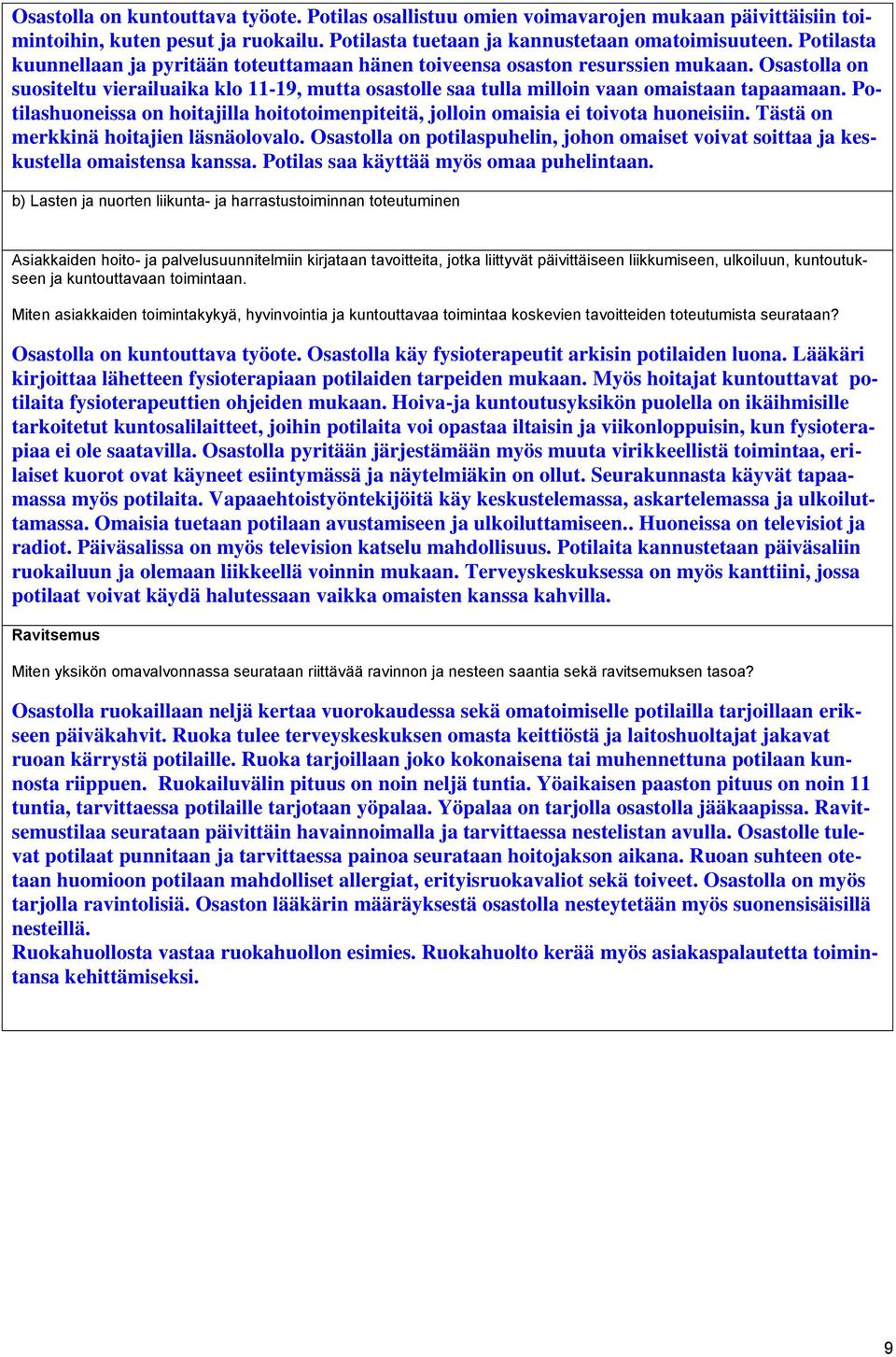 Potilashuoneissa on hoitajilla hoitotoimenpiteitä, jolloin omaisia ei toivota huoneisiin. Tästä on merkkinä hoitajien läsnäolovalo.