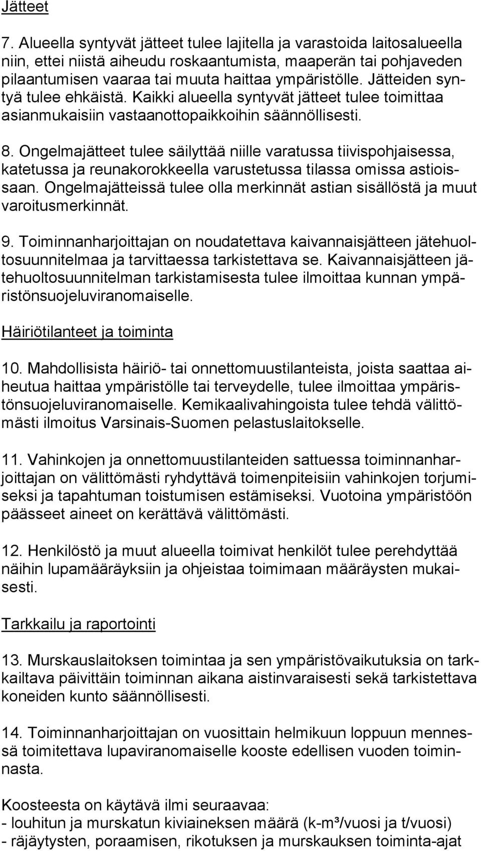 Jätteiden syntyä tulee ehkäistä. Kaikki alueella syntyvät jätteet tulee toimittaa asian mu kai siin vastaanottopaikkoihin säännöllisesti. 8.