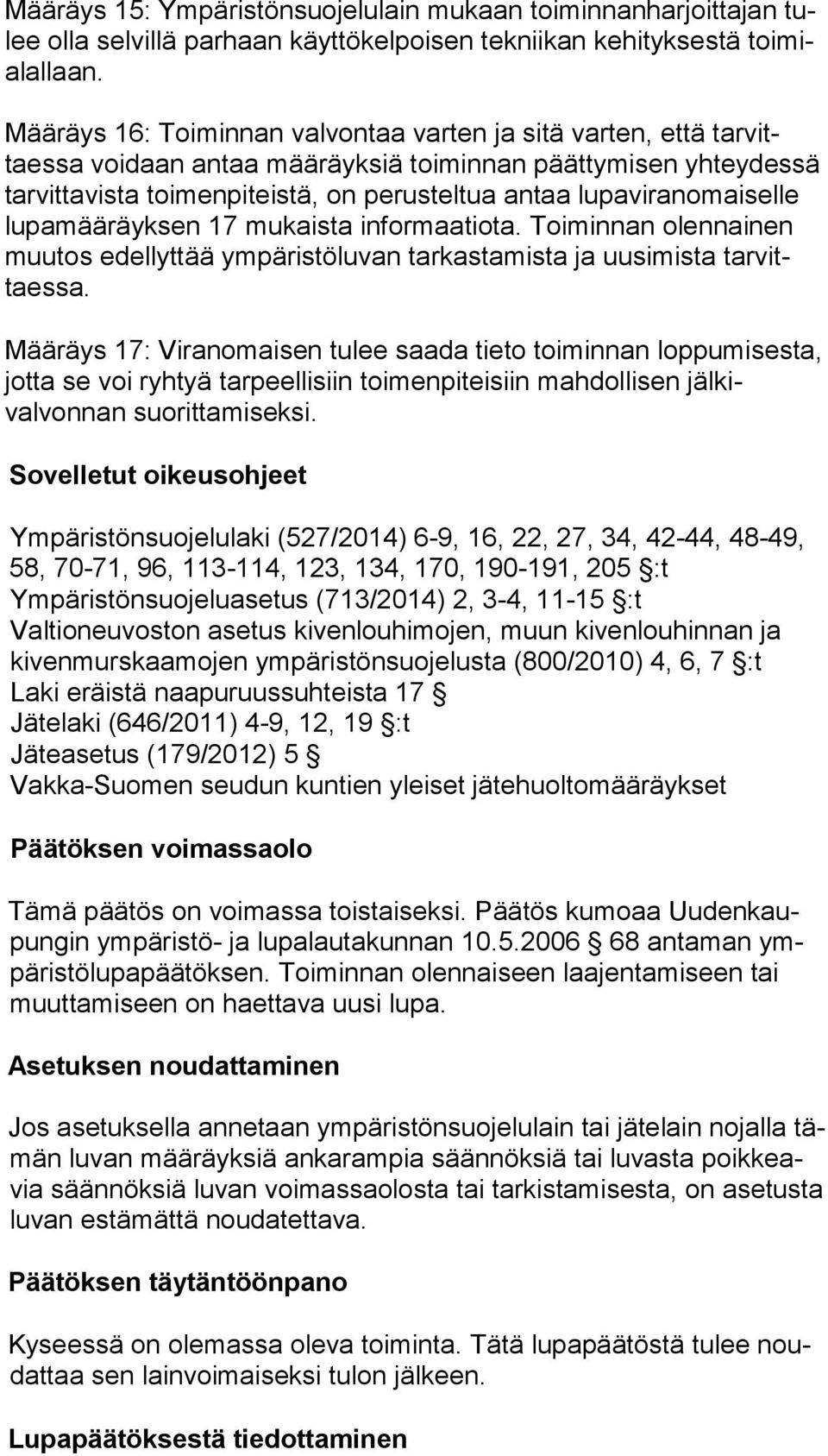 viran omai sel le lu pa mää räyk sen 17 mukaista informaatiota. Toiminnan olen nai nen muu tos edellyttää ympäristöluvan tarkastamista ja uu si mis ta tar vittaes sa.