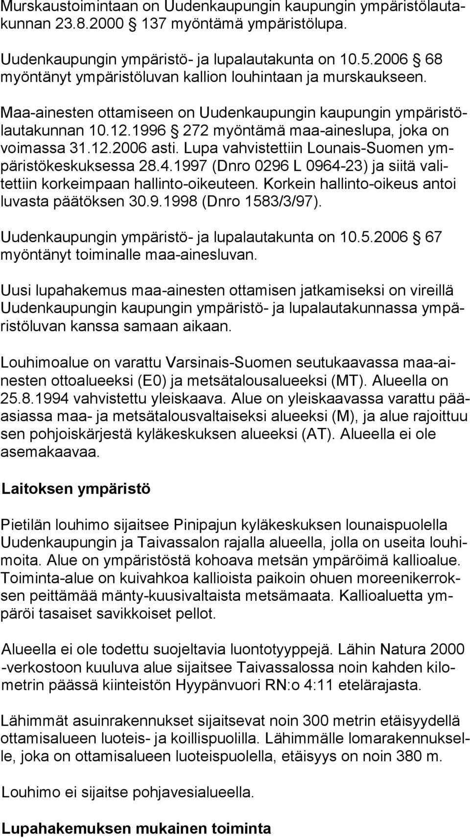 1996 272 myöntämä maa-aineslupa, joka on voi mas sa 31.12.2006 asti. Lupa vahvistettiin Lounais-Suomen ympäristökeskuksessa 28.4.