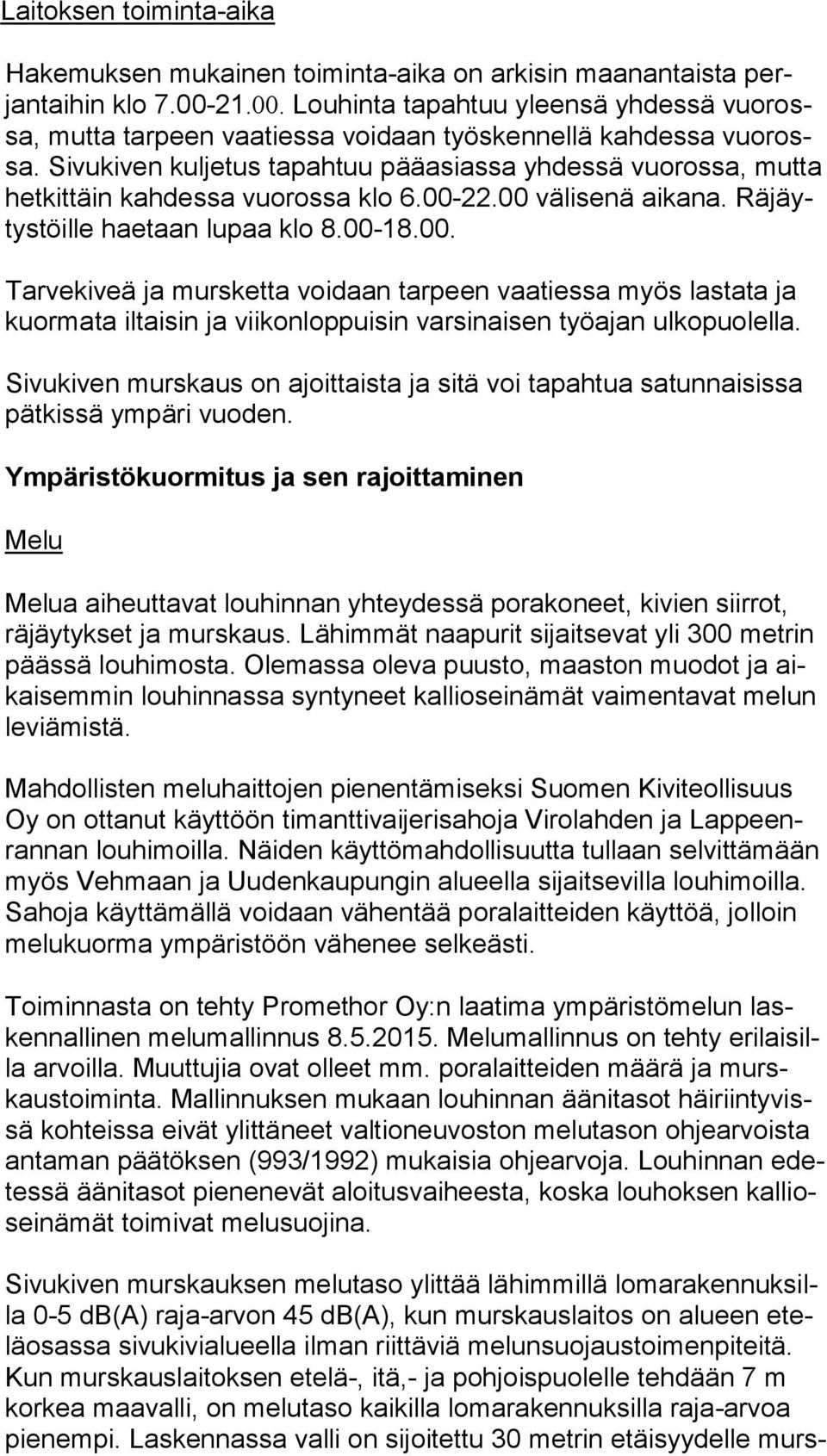 Sivukiven kuljetus tapahtuu pääasiassa yhdessä vuorossa, mut ta hetkittäin kahdessa vuorossa klo 6.00-