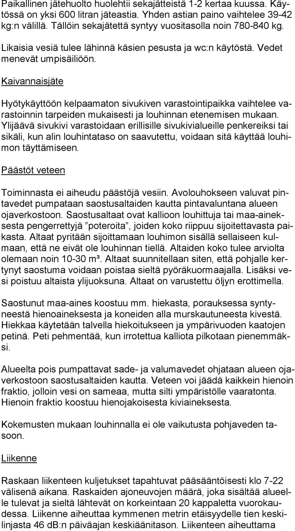 Kaivannaisjäte Hyötykäyttöön kelpaamaton sivukiven varastointipaikka vaihtelee varas toin nin tarpeiden mukaisesti ja louhinnan etenemisen mukaan.