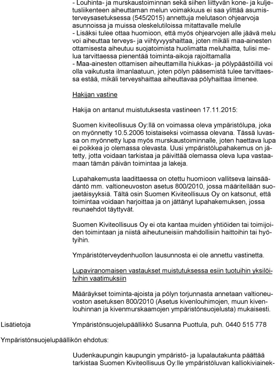 mikäli maa-ai nes ten ottamisesta aiheutuu suojatoimista huolimatta meluhaitta, tulisi melua tarvittaessa pienentää toiminta-aikoja rajoittamalla - Maa-ainesten ottamisen aiheuttamilla hiukkas- ja