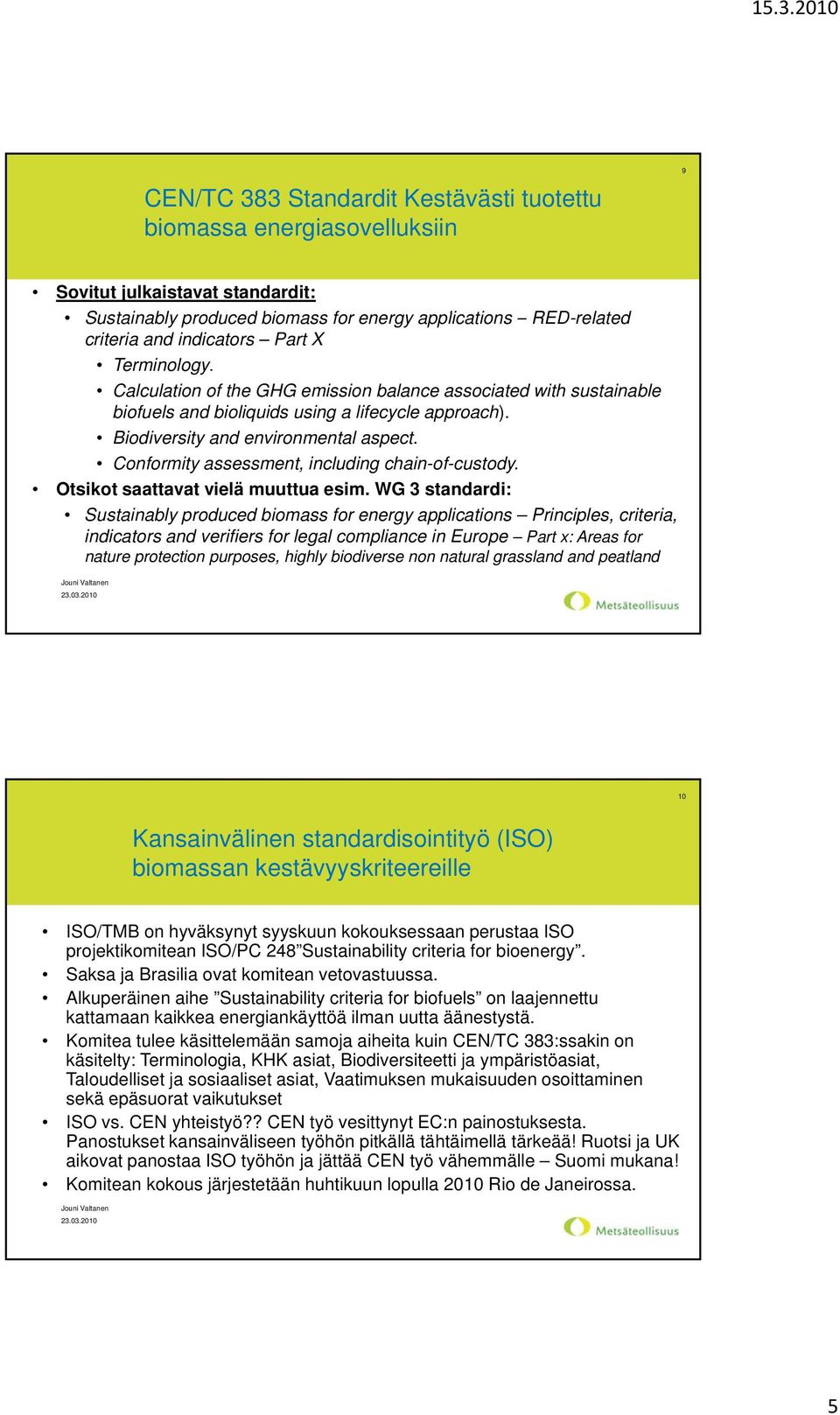 Conformity assessment, including chain-of-custody. Otsikot saattavat vielä muuttua esim.