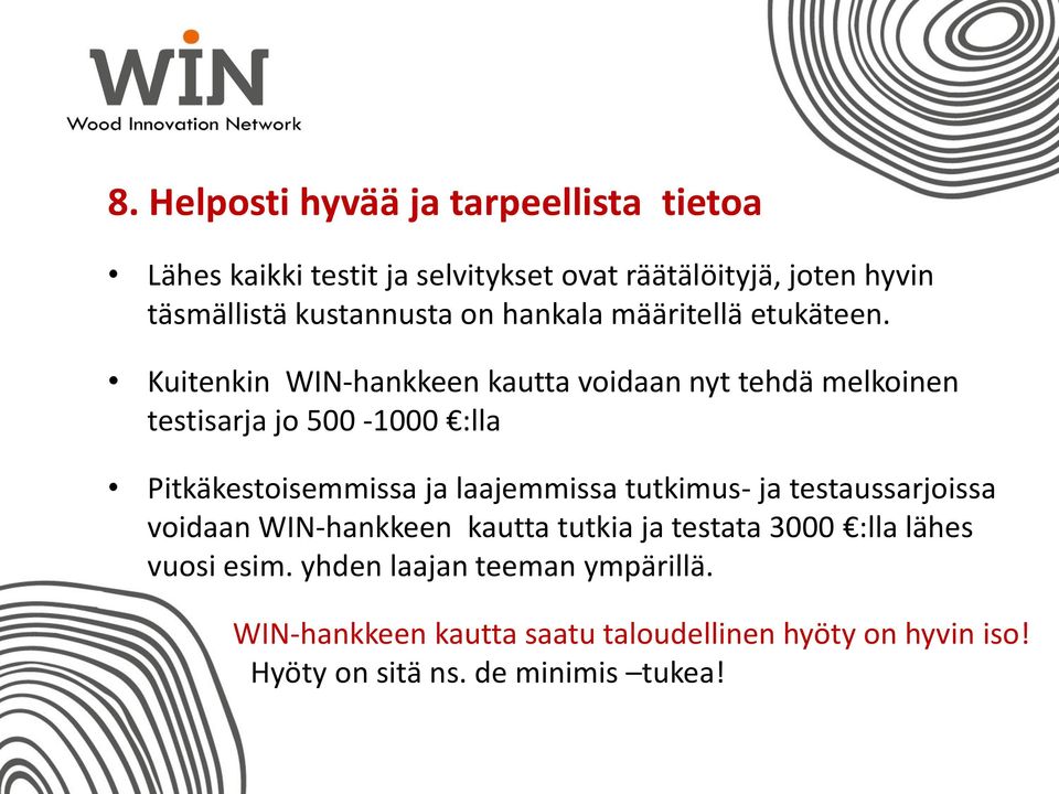 Kuitenkin WIN-hankkeen kautta voidaan nyt tehdä melkoinen testisarja jo 500-1000 :lla Pitkäkestoisemmissa ja laajemmissa