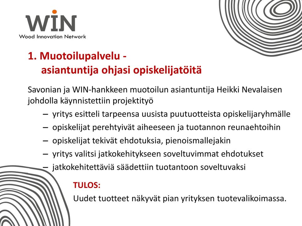 aiheeseen ja tuotannon reunaehtoihin opiskelijat tekivät ehdotuksia, pienoismallejakin yritys valitsi jatkokehitykseen