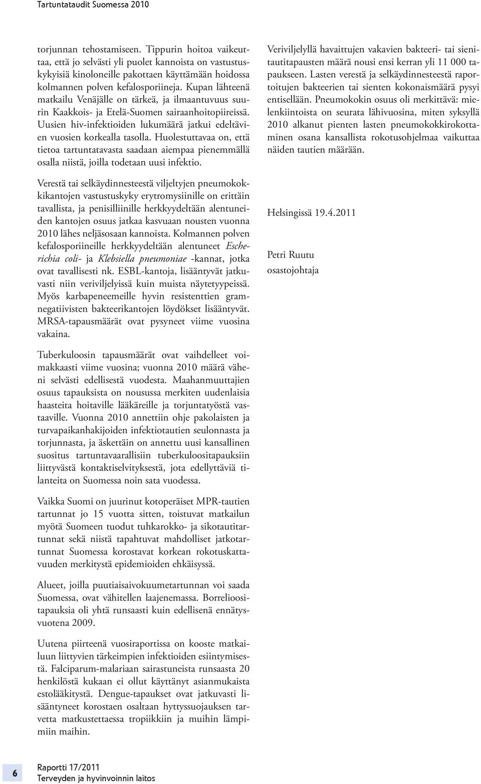 Huolestuttavaa on, että tietoa tartuntatavasta saadaan aiempaa pienemmällä osalla niistä, joilla todetaan uusi infektio.