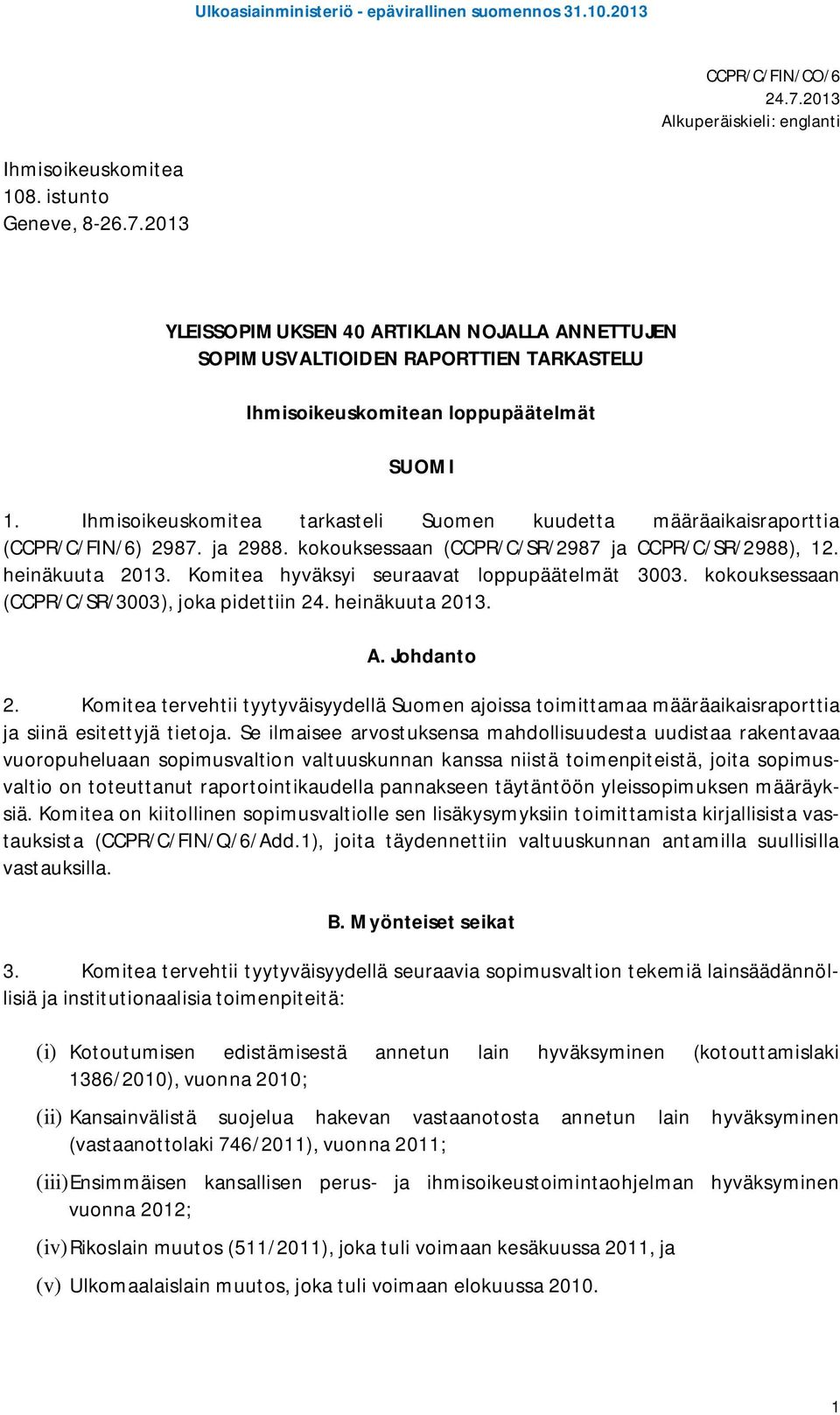 Komitea hyväksyi seuraavat loppupäätelmät 3003. kokouksessaan (CCPR/C/SR/3003), joka pidettiin 24. heinäkuuta 2013. A. Johdanto 2.