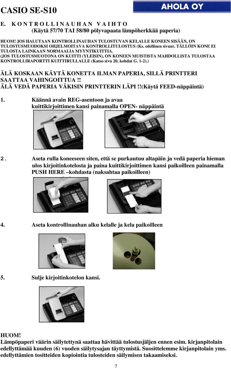 (JOS TULOSTUSMUOTONA ON KUITTI (YLEISIN), ON KONEEN MUISTISTA MAHDOLLISTA TULOSTAA KONTROLLIRAPORTTI KUITTIRULLALLE (Katso sivu 20, kohdat G. 1-2).
