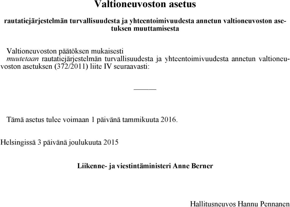 yhteentoimivuudesta annetun valtioneuvoston asetuksen (372/2011) liite IV seuraavasti: Tämä asetus tulee voimaan 1