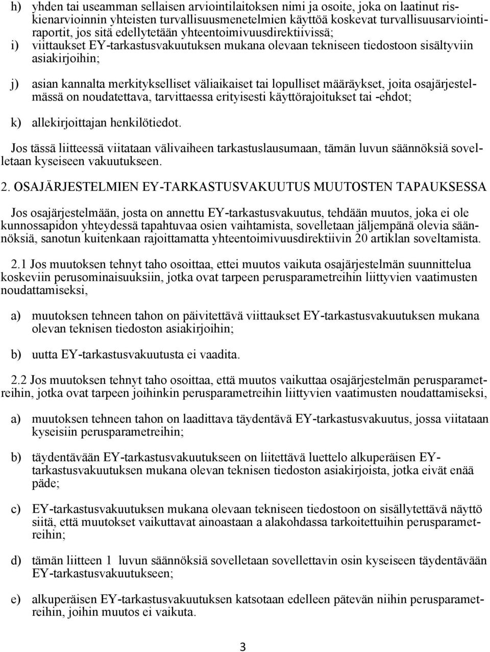 lopulliset määräykset, joita osajärjestelmässä on noudatettava, tarvittaessa erityisesti käyttörajoitukset tai -ehdot; k) allekirjoittajan henkilötiedot.