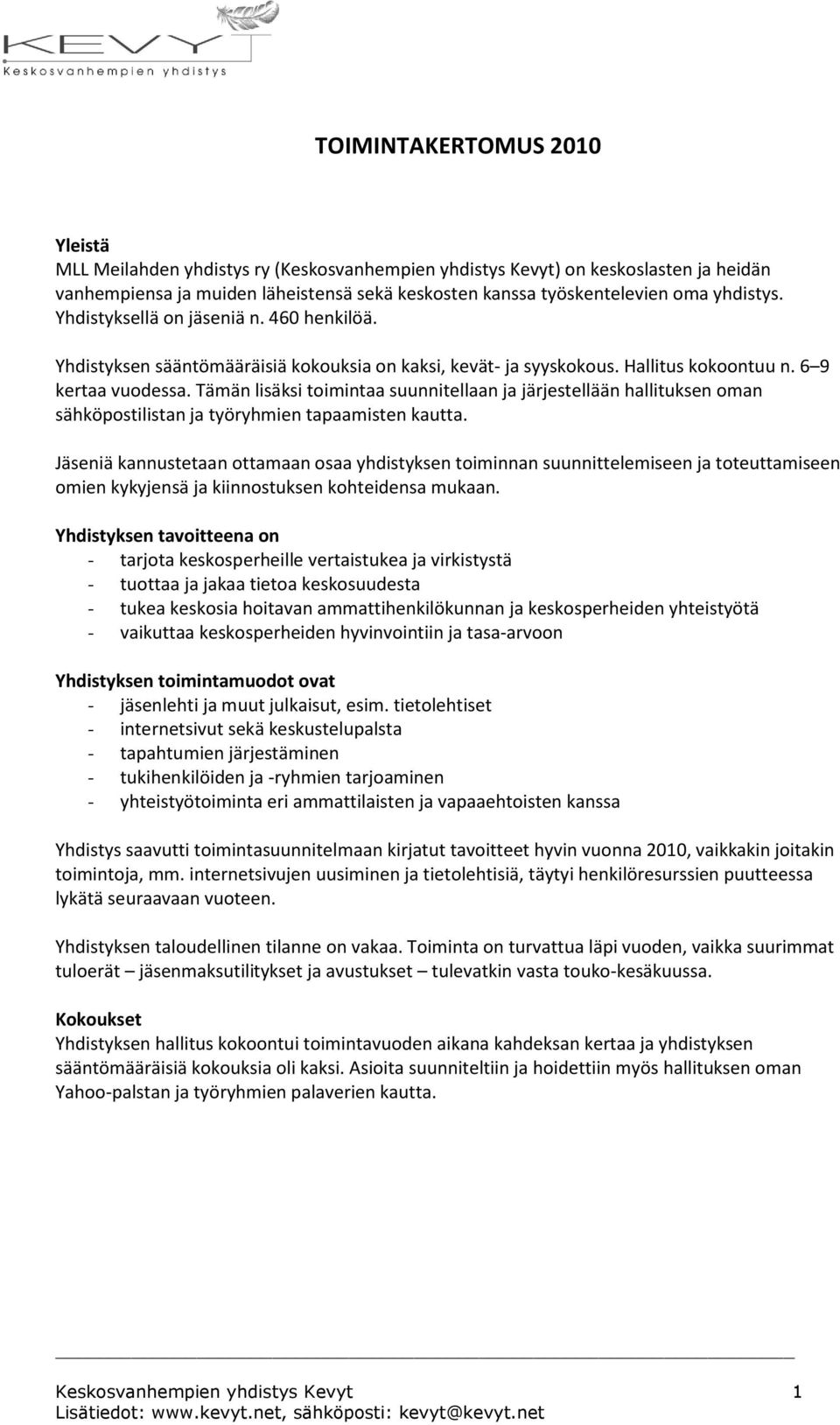 Tämän lisäksi toimintaa suunnitellaan ja järjestellään hallituksen oman sähköpostilistan ja työryhmien tapaamisten kautta.