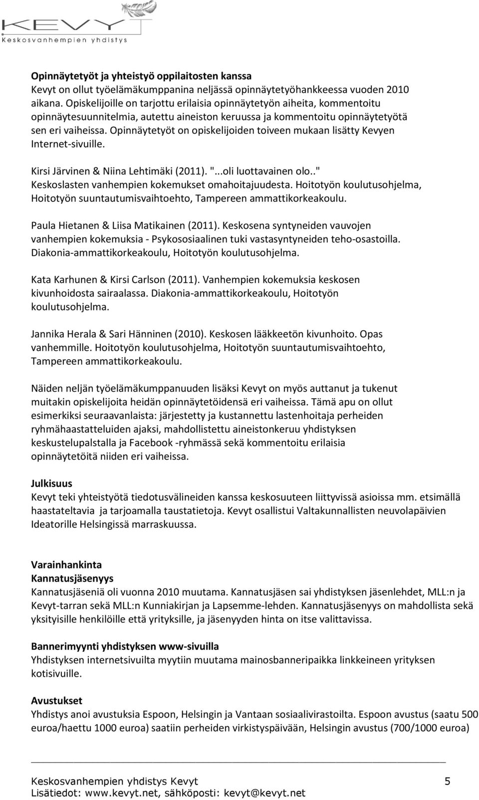 Opinnäytetyöt on opiskelijoiden toiveen mukaan lisätty Kevyen Internet-sivuille. Kirsi Järvinen & Niina Lehtimäki (2011). "...oli luottavainen olo.