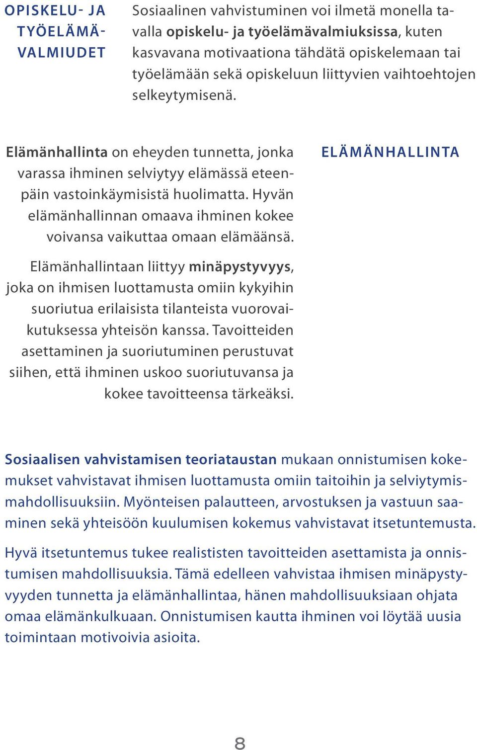 Hyvän elämänhallinnan omaava ihminen kokee voivansa vaikuttaa omaan elämäänsä.