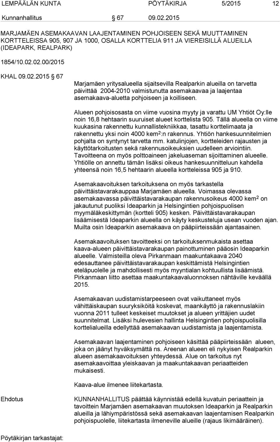 02.00/2015 KHAL 09.02.2015 67 Marjamäen yritysalueella sijaitsevilla Realparkin alueilla on tarvetta päivittää 2004-2010 valmistunutta asemakaavaa ja laajentaa asemakaava-aluetta pohjoiseen ja koilliseen.