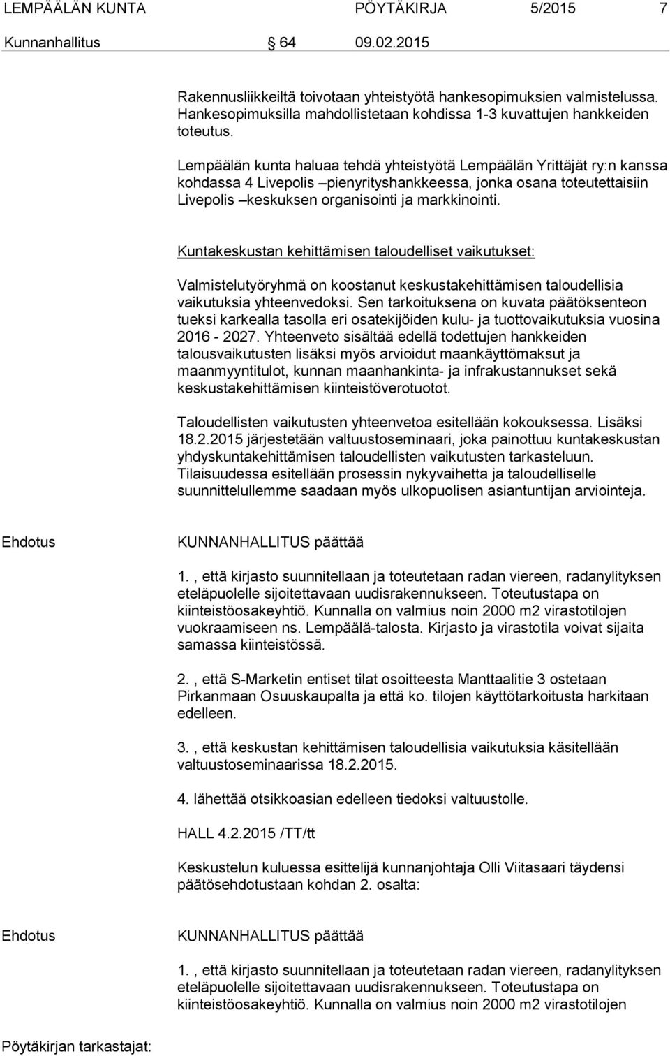 Lempäälän kunta haluaa tehdä yhteistyötä Lempäälän Yrittäjät ry:n kanssa kohdassa 4 Livepolis pienyrityshankkeessa, jonka osana toteutettaisiin Livepolis keskuksen organisointi ja markkinointi.