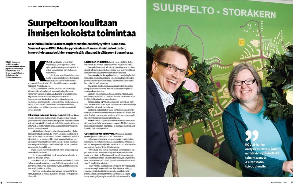 KOULII-hankkeen vetäjät, projektipäällikkö Pekka Räsänen ja projektiasiantuntija Britta Hiitola, ovat iloisia suurpeltolaisten aktiivisuudesta KOULII-hankkeessa.