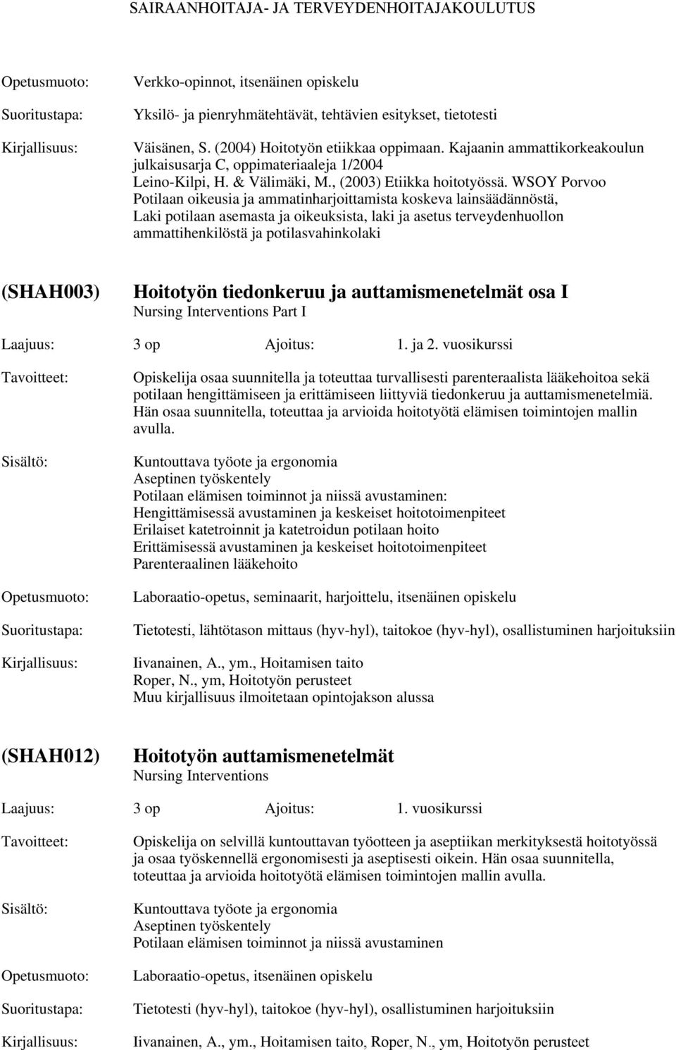 WSOY Porvoo Potilaan oikeusia ja ammatinharjoittamista koskeva lainsäädännöstä, Laki potilaan asemasta ja oikeuksista, laki ja asetus terveydenhuollon ammattihenkilöstä ja potilasvahinkolaki