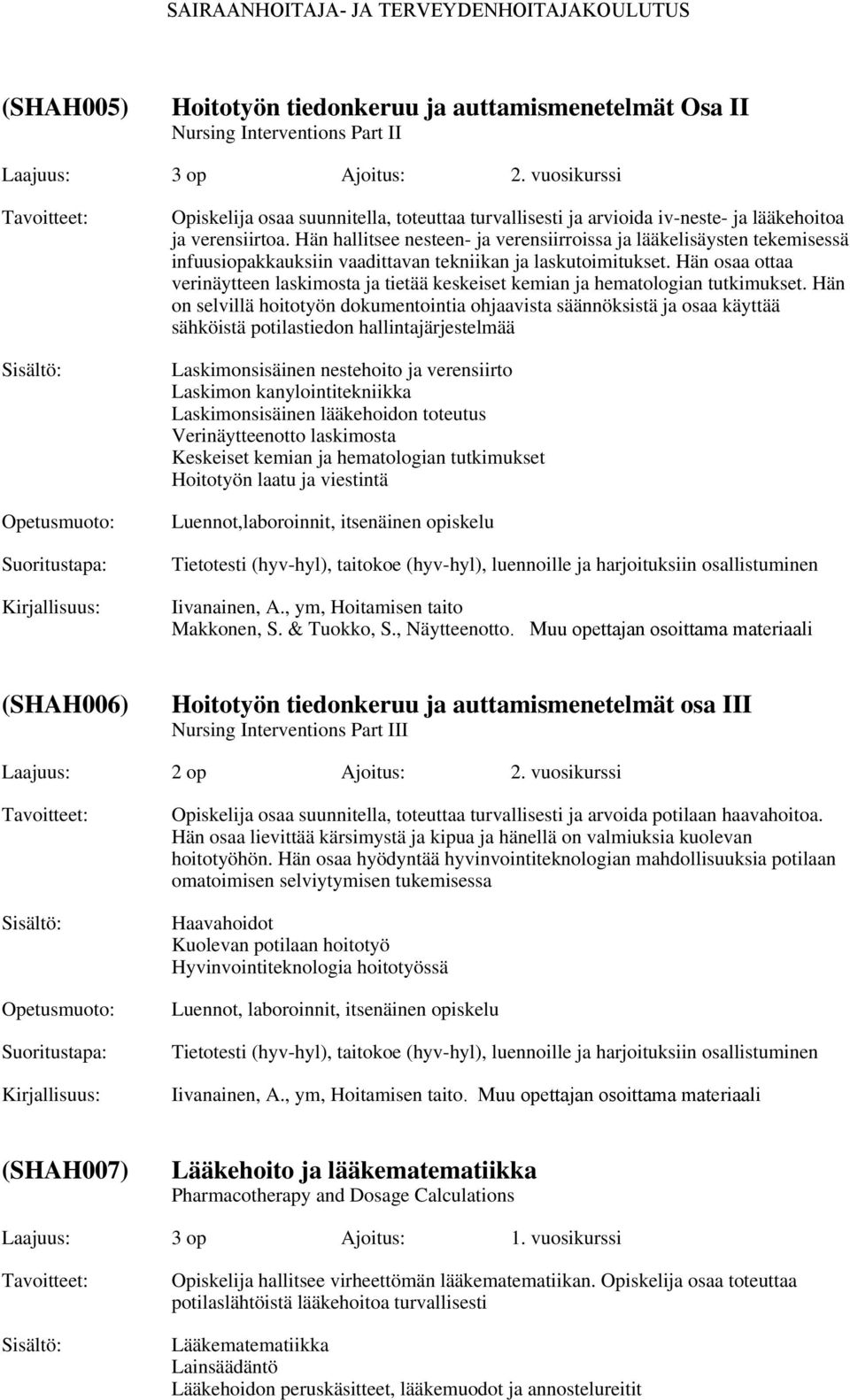 Hän hallitsee nesteen- ja verensiirroissa ja lääkelisäysten tekemisessä infuusiopakkauksiin vaadittavan tekniikan ja laskutoimitukset.