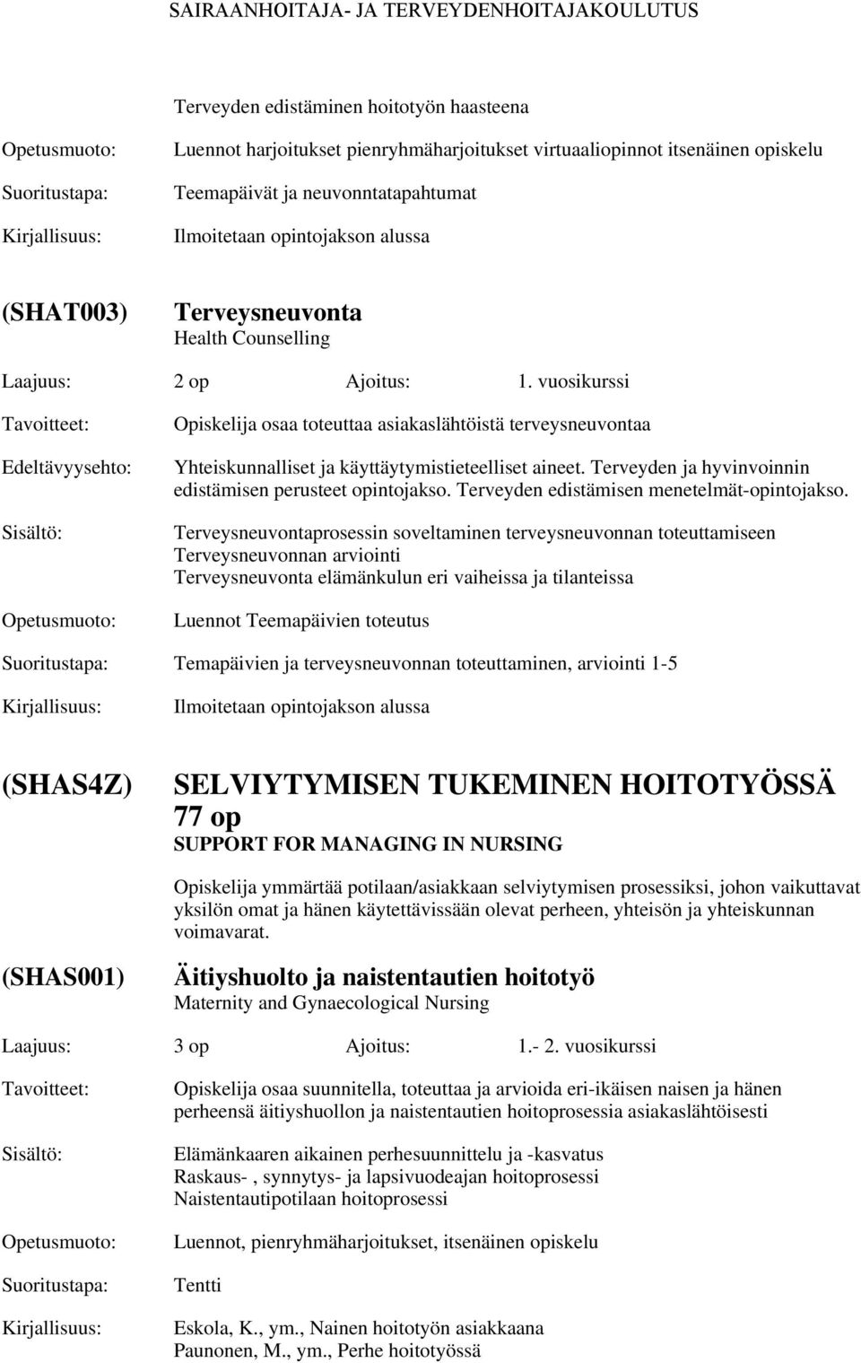 Terveyden ja hyvinvoinnin edistämisen perusteet opintojakso. Terveyden edistämisen menetelmät-opintojakso.
