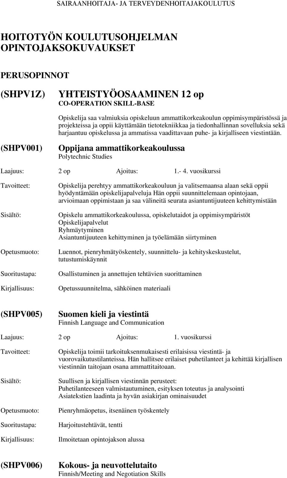 (SHPV001) Oppijana ammattikorkeakoulussa Polytechnic Studies Laajuus: 2 op Ajoitus: 1.- 4.
