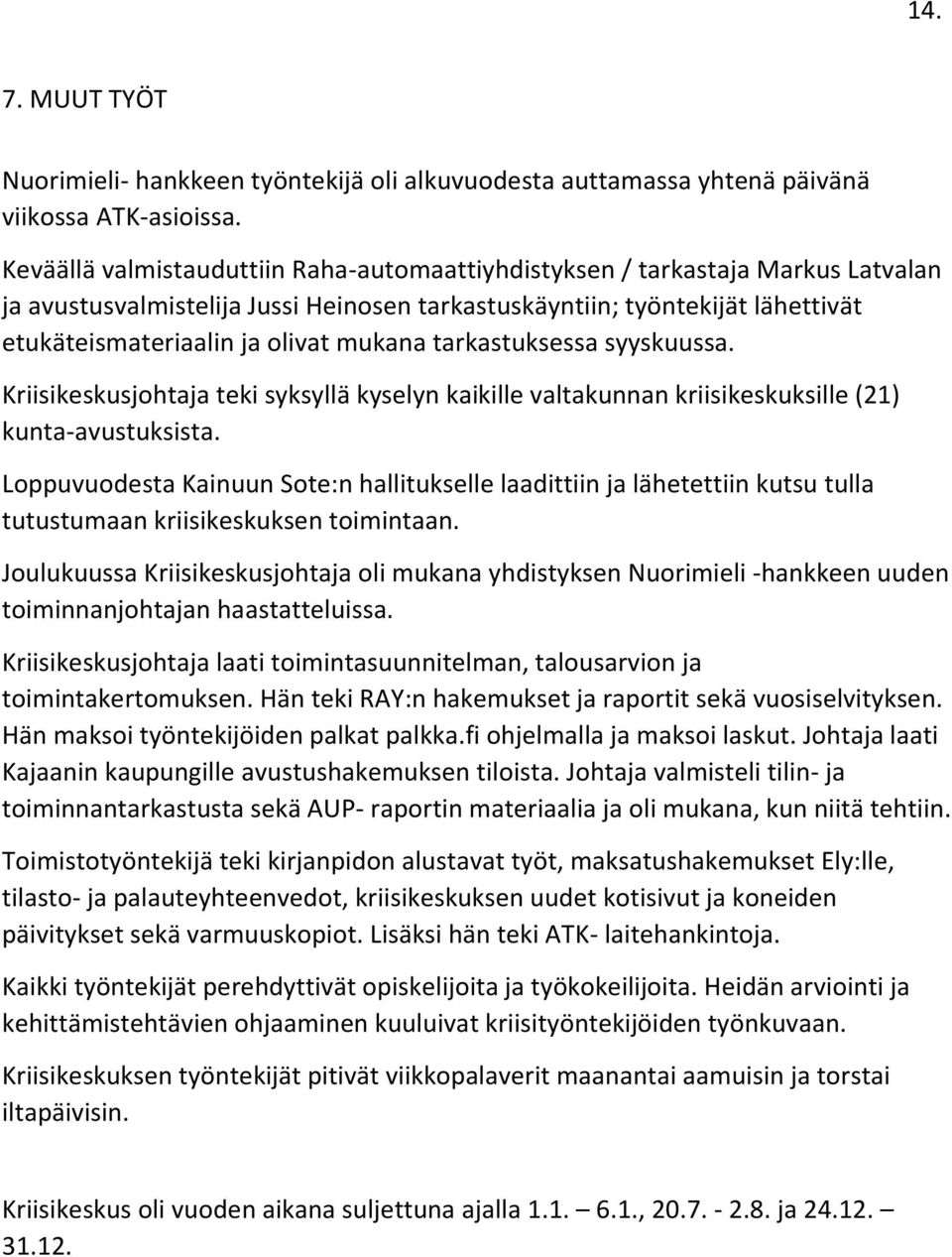 tarkastuksessa syyskuussa. Kriisikeskusjohtaja teki syksyllä kyselyn kaikille valtakunnan kriisikeskuksille (21) kunta-avustuksista.