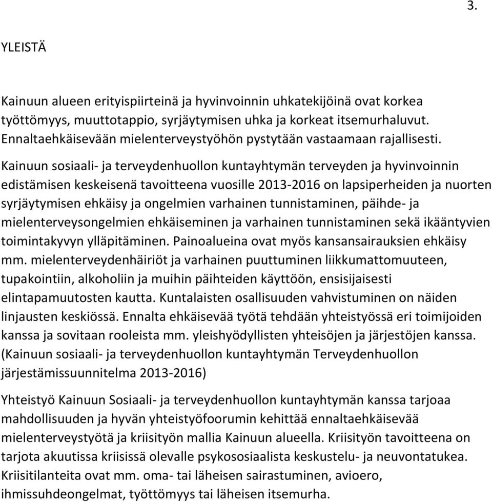 Kainuun sosiaali- ja terveydenhuollon kuntayhtymän terveyden ja hyvinvoinnin edistämisen keskeisenä tavoitteena vuosille 2013-2016 on lapsiperheiden ja nuorten syrjäytymisen ehkäisy ja ongelmien